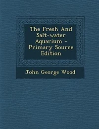 The Fresh And Salt-water Aquarium