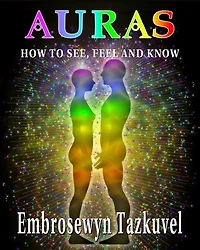 Auras: How to See, Feel & Know