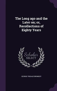 The Long ago and the Later on; or, Recollections of Eighty Years