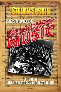 The Sound of Broadway Music: A Book Orchestrators and Orchestrations