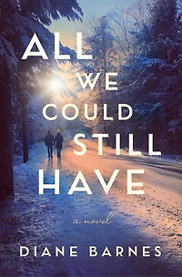 All We Could Still Have: A Novel