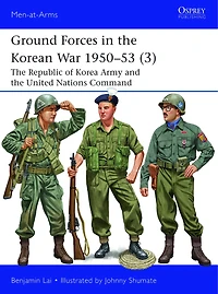 Ground Forces the Korean War 1950–53 (3): Republic of Korea Army and United Nations Command