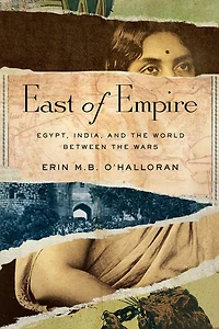 East of Empire: Egypt, India, and the World between Wars