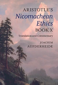 Aristotle's Nicomachean Ethics Book X: Translation and Commentary