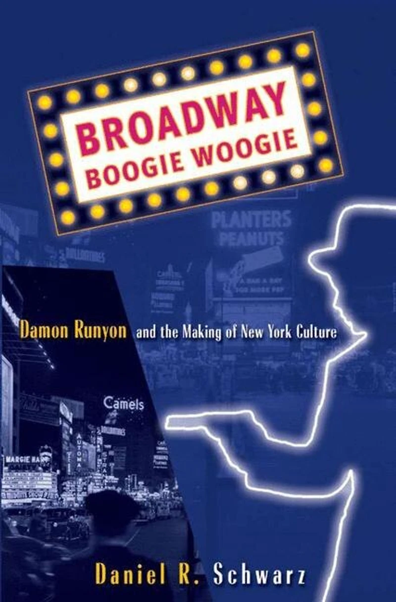 Broadway Boogie Woogie: Damon Runyon and the Making of New York City Culture
