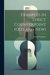 Examples in Strict Counterpoint (old and new)