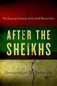 After the Sheikhs: Coming Collapse of Gulf Monarchies