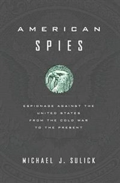 American Spies: Espionage against the United States from Cold War to Present