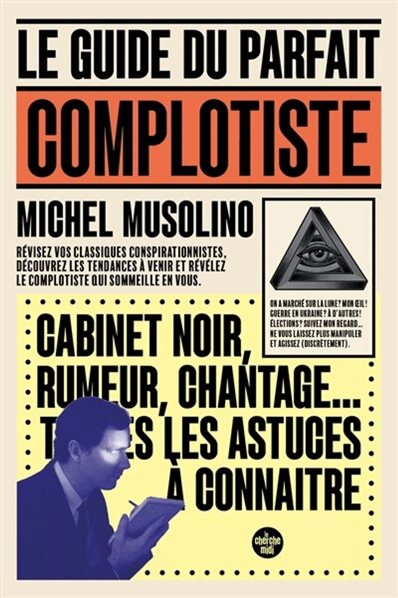 le guide du parfait complotiste: révisez vos classiques conspirationnistes, découvrez les tendances à venir et révélez complotiste qui sommeille en vous