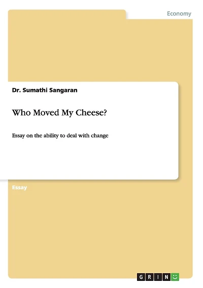 Who Moved My Cheese?: Essay on the ability to deal with change