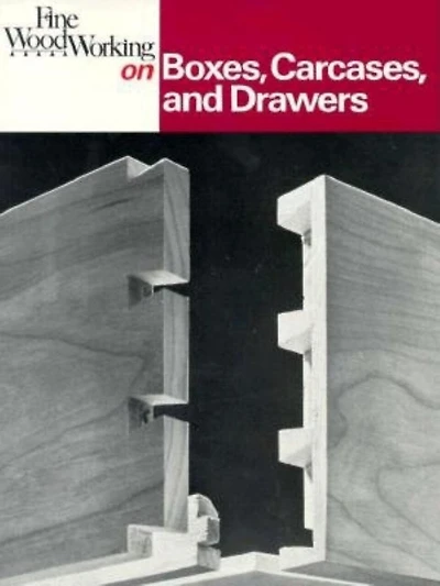 Fine Woodworking On Boxes, Carcases, And Drawers