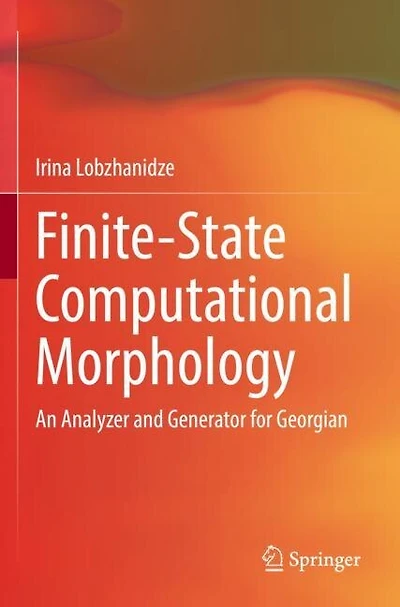 Finite-State Computational Morphology: An Analyzer and Generator for Georgian