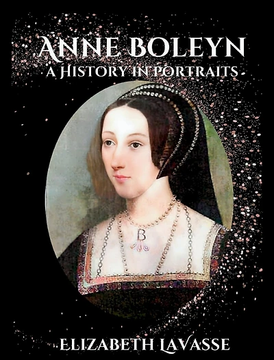 Anne Boleyn: A History in Portraits