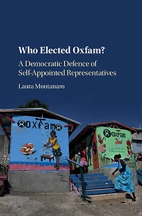 Who Elected Oxfam?: A Democratic Defense Of Self-appointed Representatives