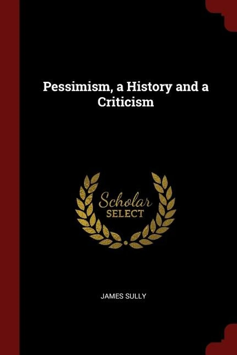 Pessimism: a History and Criticism