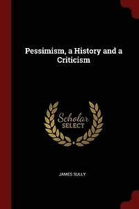 Pessimism: a History and Criticism