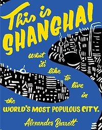 This Is Shanghai: What It's Like To Live In The World's Most Populous City