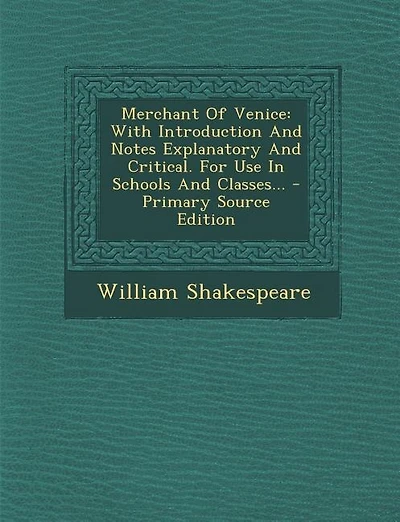 Merchant Of Venice: With Introduction And Notes Explanatory And Critical. For Use In Schools And Classes... - Primary S