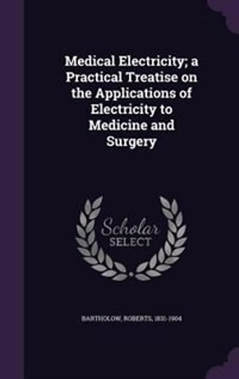 Medical Electricity: A Practical Treatise on the Applications of Electricity to Medicine and Surgery (Classic Reprint)