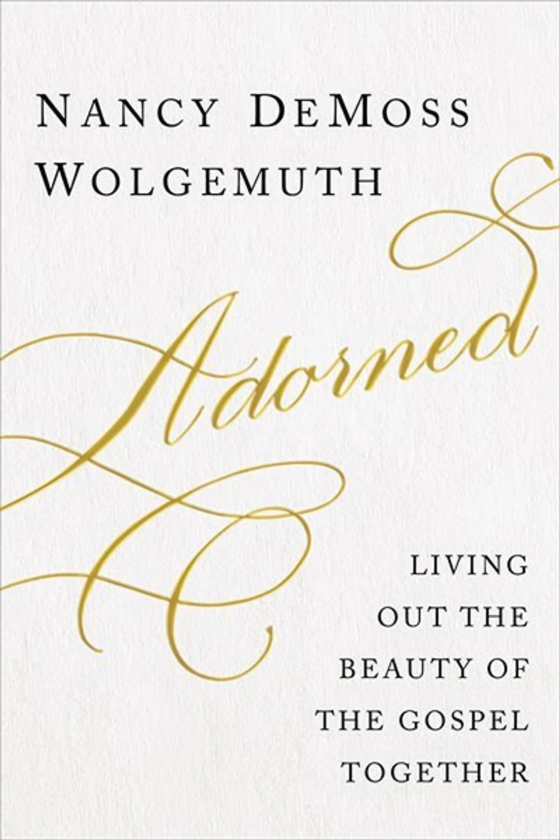 Adorned: Living Out the Beauty of Gospel Together