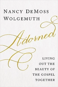 Adorned: Living Out the Beauty of Gospel Together
