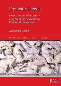 Dynastic Deeds: Hunt scenes in the funerary imagery of the Achaemenid Eastern Mediterranean