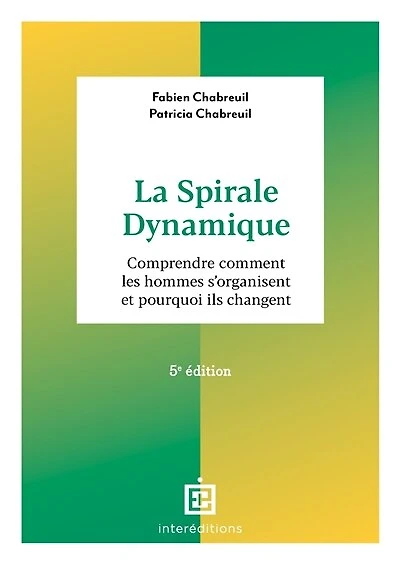 La spirale dynamique - 5e éd.: Comprendre comment les hommes s'organisent et pourquoi ils changent