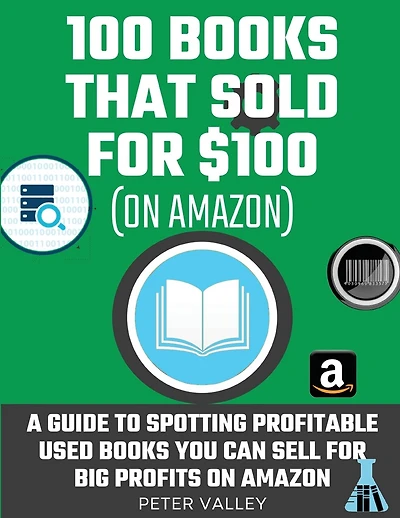100 Books That Sold For $100: How To Find Profitable Books To Resell On Amazon: Studying 100 Books That Sold for $100 - A Guide For Amazon Sellers On How To Spot Used Books You Can Sell For Big Profits