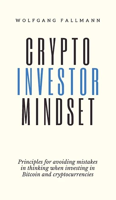 Crypto Investor Mindset - Principles For Avoiding Mistakes In Thinking When Investing In Bitcoin And Cryptocurrencies