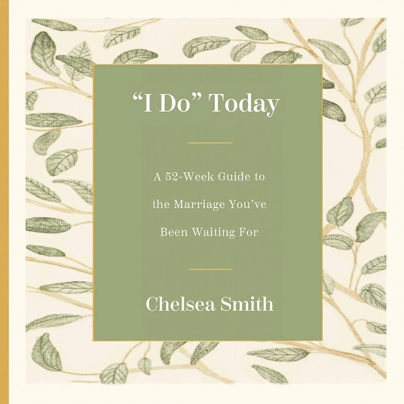 "I Do" Today: A 52-Week Guide to the Marriage You've Been Waiting For