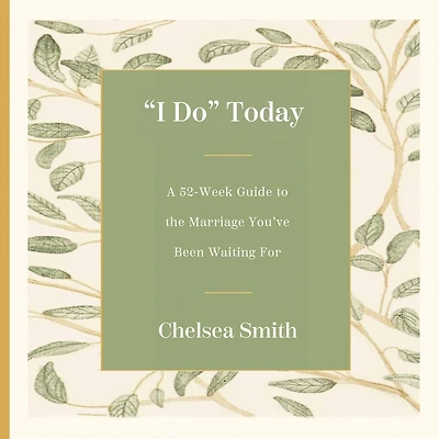 "I Do" Today: A 52-Week Guide to the Marriage You've Been Waiting For
