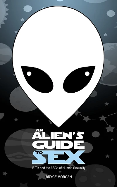 An Alien's Guide to Sex: E.T.s & the ABCs of Human Sexuality