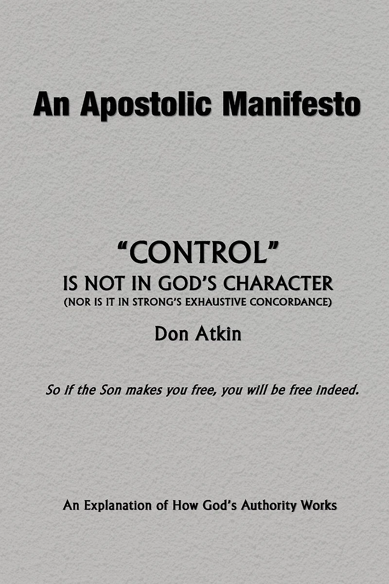 An Apostolic Manifesto - Control is not in the Character of God: Nor is it in Strong's Exhaustive Concordance
