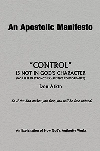 An Apostolic Manifesto - Control is not in the Character of God: Nor is it in Strong's Exhaustive Concordance