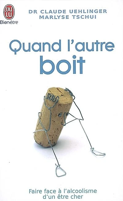 Quand l'autre boit: guide de survie pour les proches de personnes alcooliques