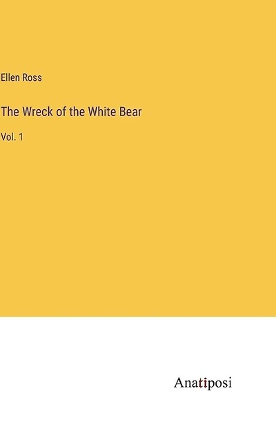The Wreck of the White Bear: Vol. 1