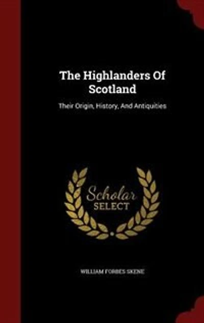 The Highlanders Of Scotland: Their Origin, History, And Antiquities
