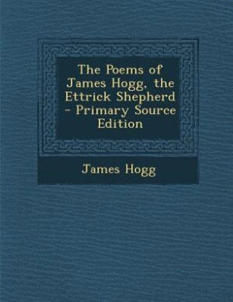 The Poems of James Hogg: Ettrick Shepherd (Selected) (Classic Reprint)