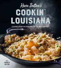 Kevin Belton's Cookin' Louisiana: Flavors From The Parishes Of Pelican State