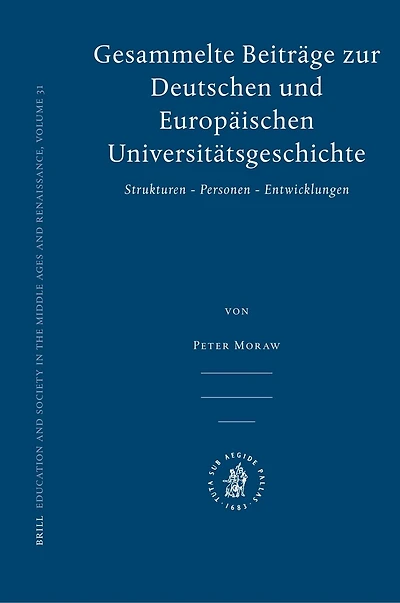 Gesammelte Beiträge zur Deutschen und Europäischen Universitätsgeschichte: Strukturen - Personen - Entwicklungen