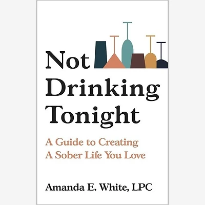 Not Drinking Tonight: A Guide To Creating Sober Life You Love