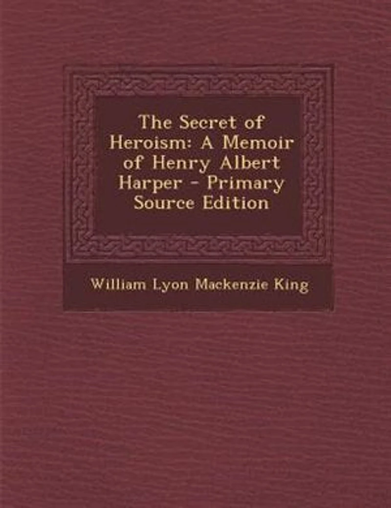 The Secret of Heroism: A Memoir Henry Albert Harper (Classic Reprint)