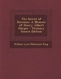 The Secret of Heroism: A Memoir Henry Albert Harper (Classic Reprint)