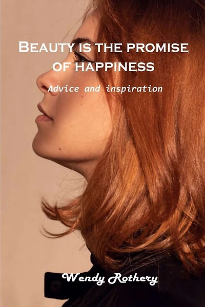 Beauty Is The Promise Of Happiness: Advice And Inspiration