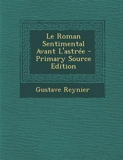 Le Roman Sentimental Avant L'astrTe - Primary Source Edition