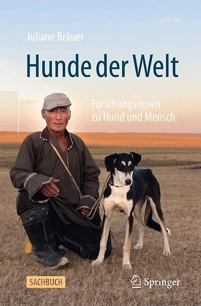 Hunde der Welt: Forschungsreisen zu Hund und Mensch