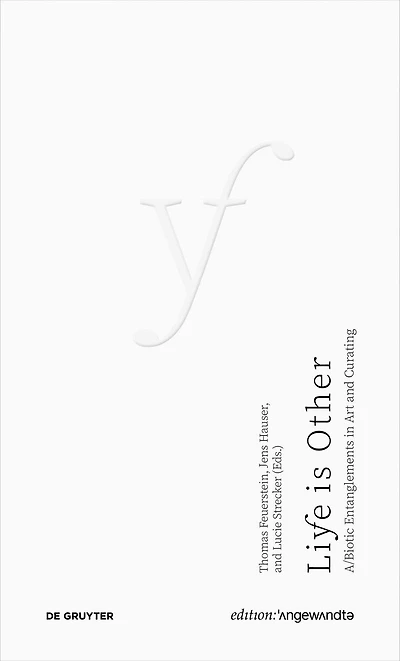 Life Is Other: A/Biotic Entanglements in Art and Curating