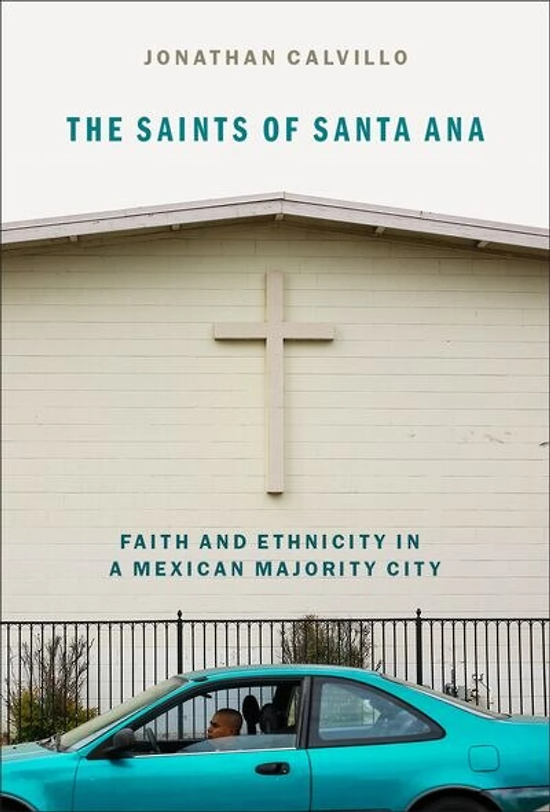 The Saints of Santa Ana: Faith and Ethnicity a Mexican Majority City