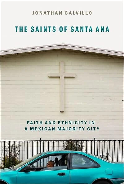 The Saints of Santa Ana: Faith and Ethnicity a Mexican Majority City
