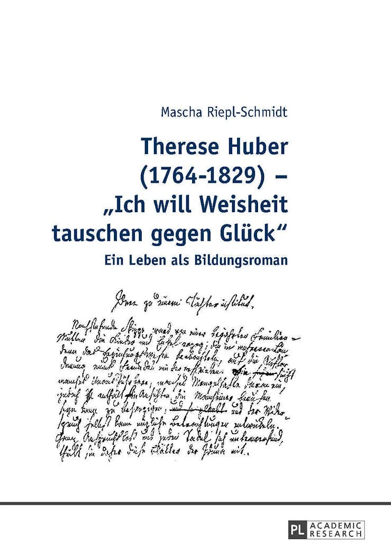 Therese Huber (1764–1829) – «Ich will Weisheit tauschen gegen Glueck»: Ein Leben als Bildungsroman